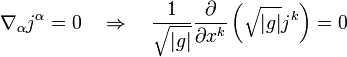 \nabla_\alpha j^\alpha = 0 \quad \Rightarrow \quad
\frac{1}{\sqrt{|g|}} \frac{\part}{\part x^k} \left(\sqrt{|g|} j^k \right) = 0